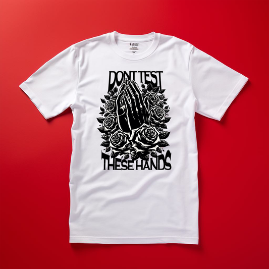 Dont Test These Hands T-shirt